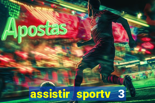 assistir sportv 3 ao vivo